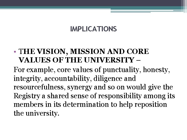 IMPLICATIONS • THE VISION, MISSION AND CORE VALUES OF THE UNIVERSITY – For example,