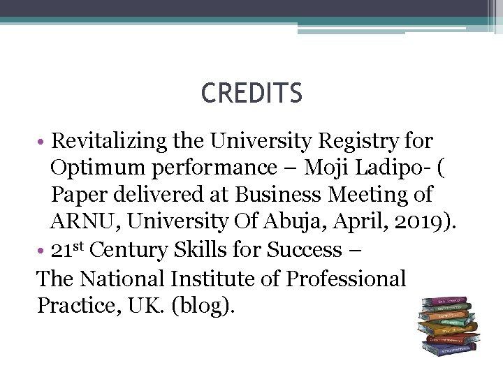 CREDITS • Revitalizing the University Registry for Optimum performance – Moji Ladipo- ( Paper