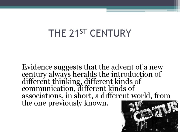 THE 21 ST CENTURY Evidence suggests that the advent of a new century always