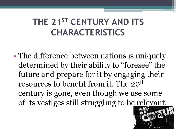 THE 21 ST CENTURY AND ITS CHARACTERISTICS • The difference between nations is uniquely