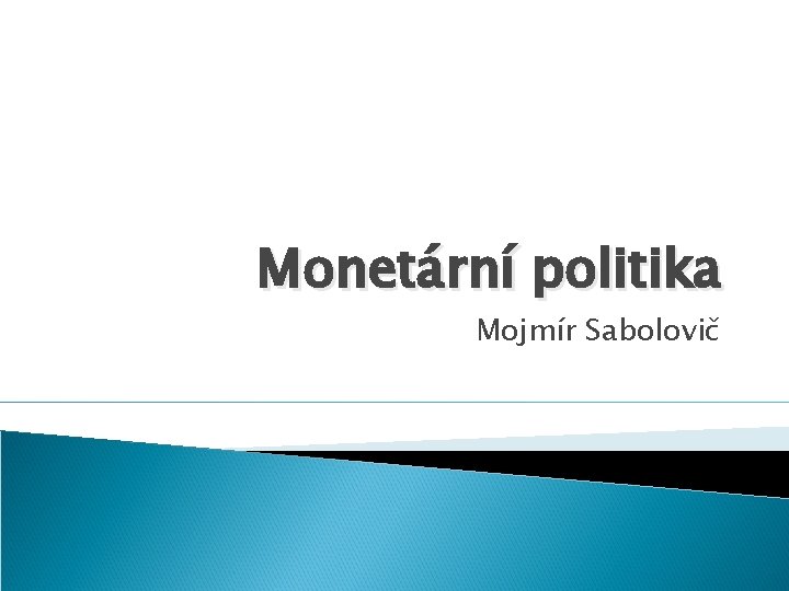 Monetární politika Mojmír Sabolovič 