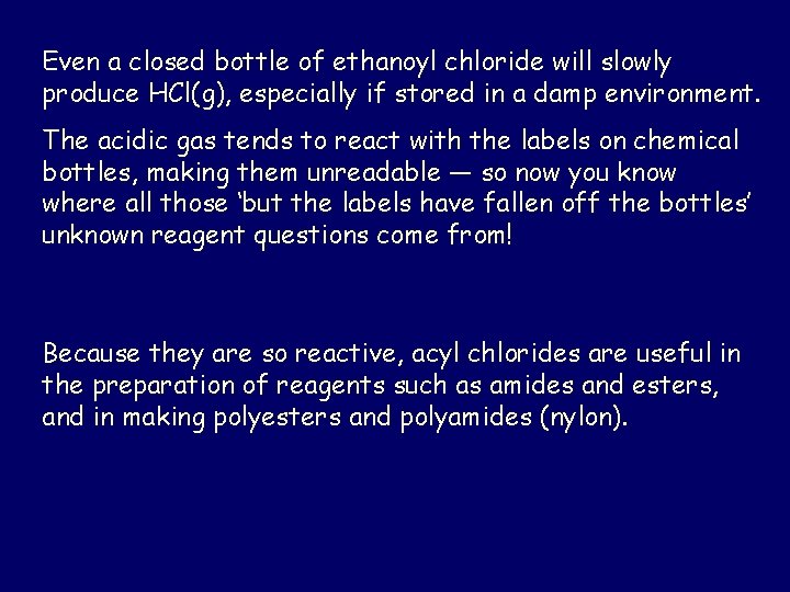 Even a closed bottle of ethanoyl chloride will slowly produce HCl(g), especially if stored