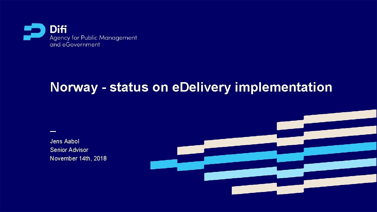 Norway - status on e. Delivery implementation Jens Aabol Senior Advisor November 14 th,