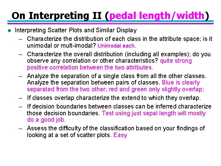 On Interpreting II (pedal length/width) l Interpreting Scatter Plots and Similar Display – Characterize