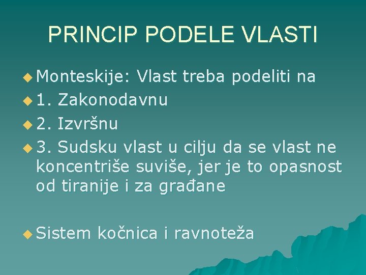 PRINCIP PODELE VLASTI u Monteskije: Vlast treba podeliti na u 1. Zakonodavnu u 2.