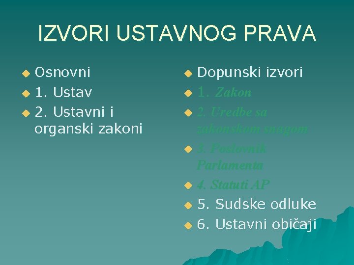 IZVORI USTAVNOG PRAVA Osnovni u 1. Ustav u 2. Ustavni i organski zakoni u