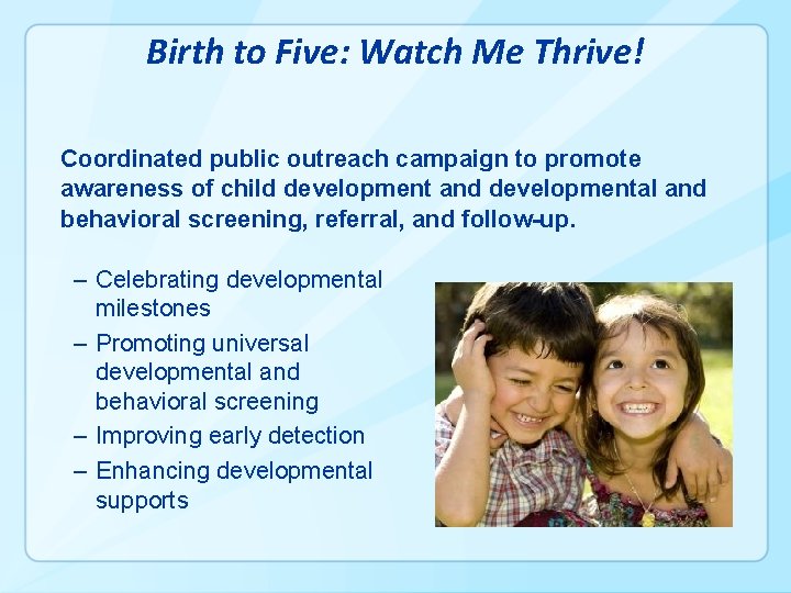 Birth to Five: Watch Me Thrive! Coordinated public outreach campaign to promote awareness of