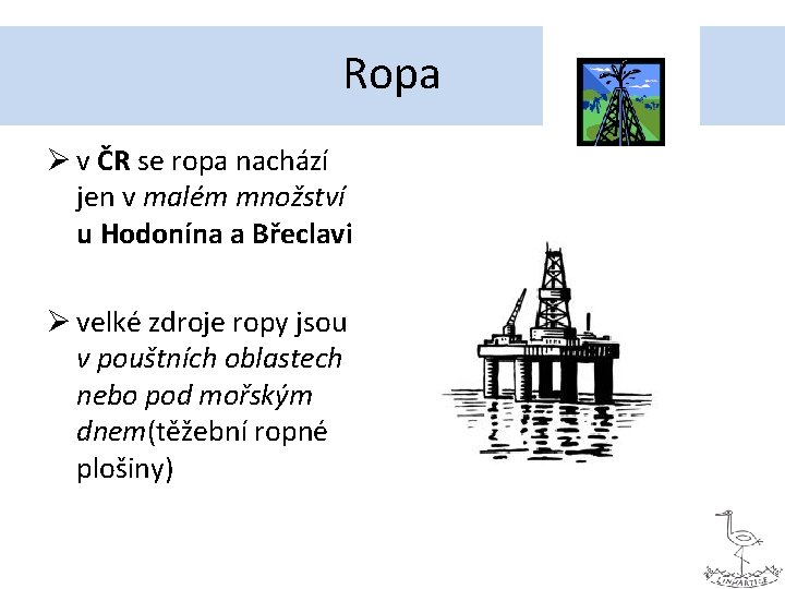 Ropa Ø v ČR se ropa nachází jen v malém množství u Hodonína a