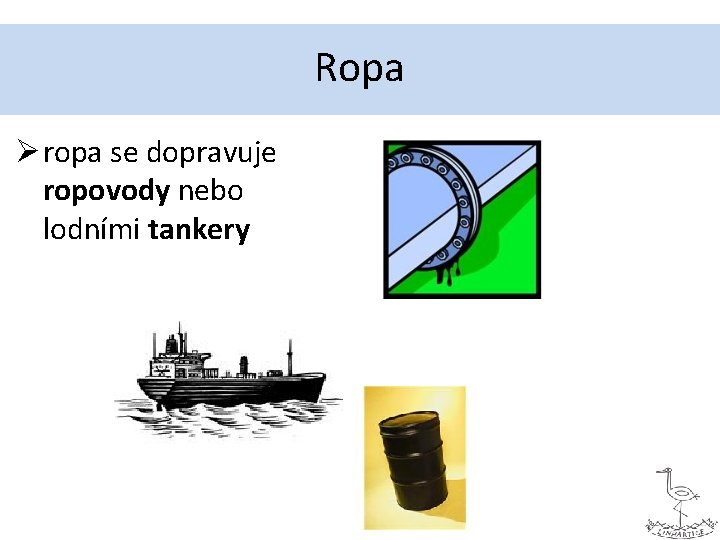 Ropa Ø ropa se dopravuje ropovody nebo lodními tankery 