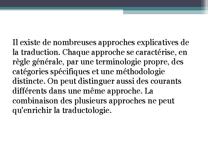 Il existe de nombreuses approches explicatives de la traduction. Chaque approche se caractérise, en