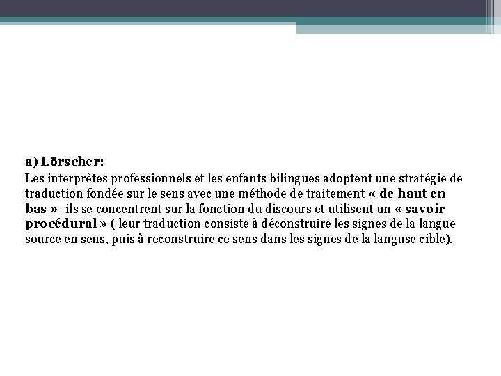 a) Lörscher: Les interprètes professionnels et les enfants bilingues adoptent une stratégie de traduction a) Lörscher: Les interprètes professionnels et les enfants bilingues adoptent une stratégie de traduction