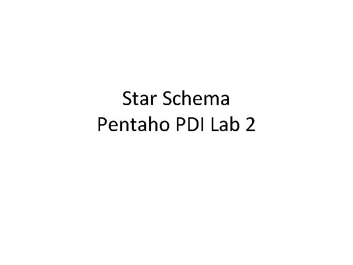 Star Schema Pentaho PDI Lab 2 