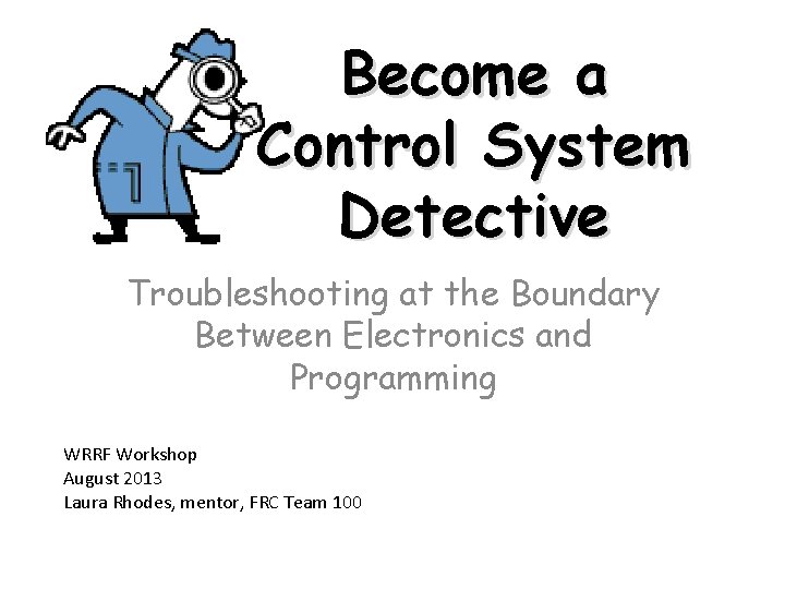 Become a Control System Detective Troubleshooting at the Boundary Between Electronics and Programming WRRF