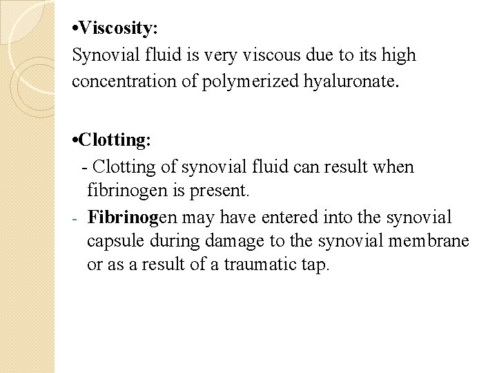  • Viscosity: Synovial fluid is very viscous due to its high concentration of