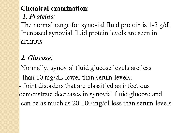 Chemical examination: 1. Proteins: The normal range for synovial fluid protein is 1 -3