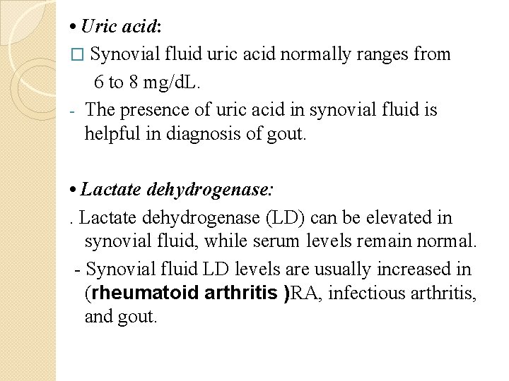  • Uric acid: � Synovial fluid uric acid normally ranges from 6 to