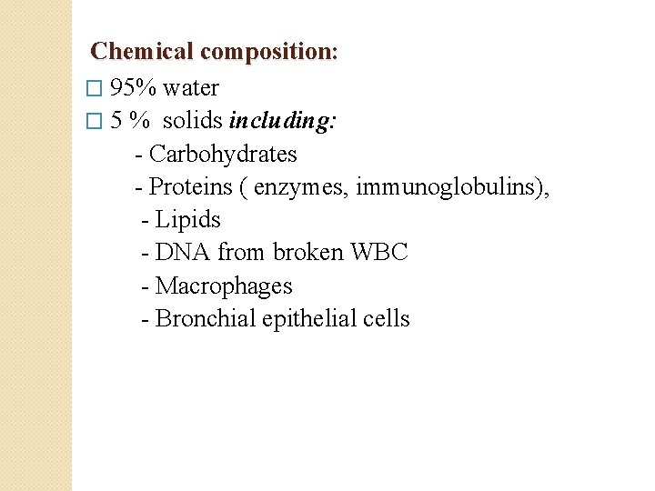 Chemical composition: � 95% water � 5 % solids including: - Carbohydrates - Proteins