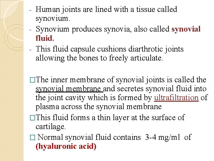 Human joints are lined with a tissue called synovium. - Synovium produces synovia, also