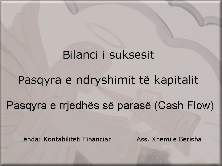 Bilanci i suksesit Pasqyra e ndryshimit të kapitalit Pasqyra e rrjedhës së parasë (Cash