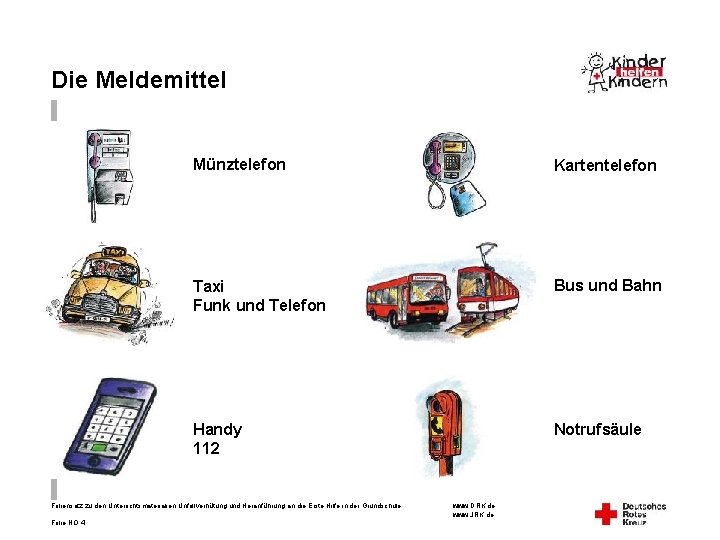 Die Meldemittel Münztelefon Kartentelefon Taxi Funk und Telefon Bus und Bahn Handy 112 Notrufsäule