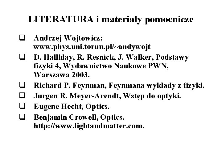 LITERATURA i materiały pomocnicze q Andrzej Wojtowicz: www. phys. uni. torun. pl/~andywojt q D. LITERATURA i materiały pomocnicze q Andrzej Wojtowicz: www. phys. uni. torun. pl/~andywojt q D.