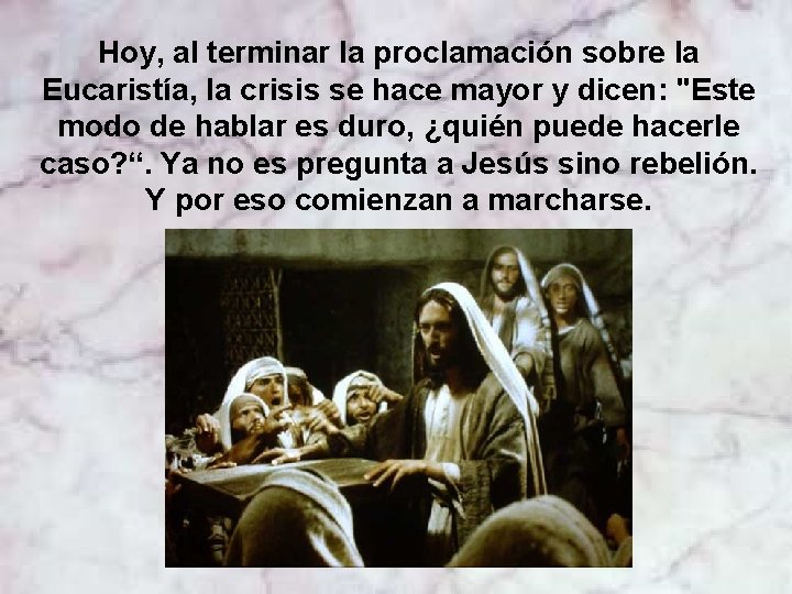 Hoy, al terminar la proclamación sobre la Eucaristía, la crisis se hace mayor y