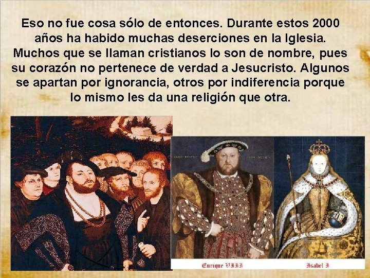 Eso no fue cosa sólo de entonces. Durante estos 2000 años ha habido muchas