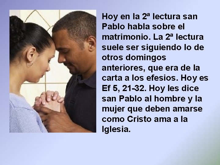 Hoy en la 2ª lectura san Pablo habla sobre el matrimonio. La 2ª lectura