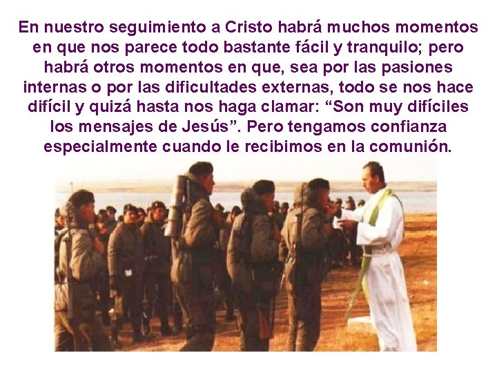 En nuestro seguimiento a Cristo habrá muchos momentos en que nos parece todo bastante