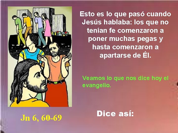 Esto es lo que pasó cuando Jesús hablaba: los que no tenían fe comenzaron