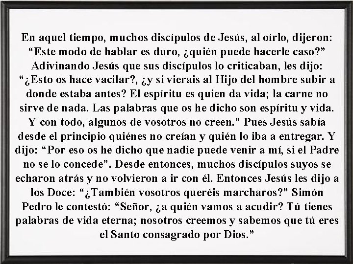 En aquel tiempo, muchos discípulos de Jesús, al oírlo, dijeron: “Este modo de hablar