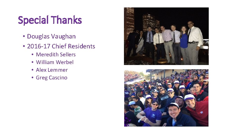 Special Thanks • Douglas Vaughan • 2016 -17 Chief Residents • • Meredith Sellers