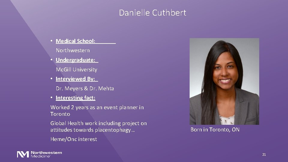 Danielle Cuthbert • Medical School: Northwestern • Undergraduate: Mc. Gill University • Interviewed By: