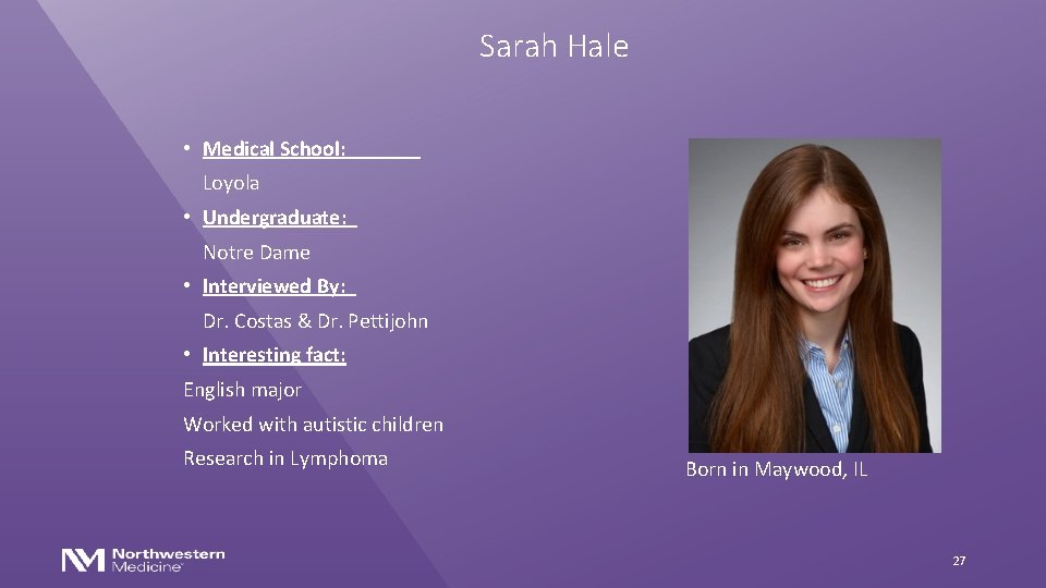 Sarah Hale • Medical School: Loyola • Undergraduate: Notre Dame • Interviewed By: Dr.