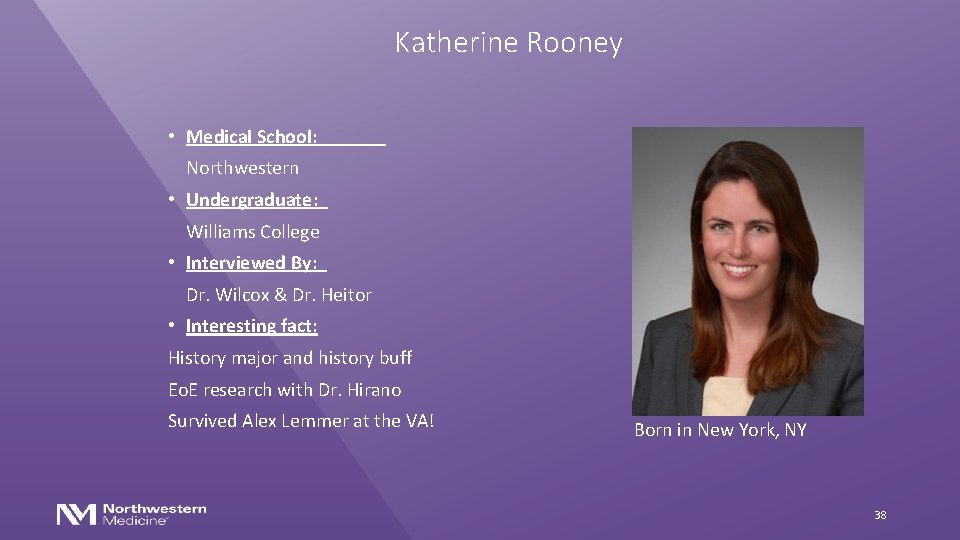 Katherine Rooney • Medical School: Northwestern • Undergraduate: Williams College • Interviewed By: Dr.
