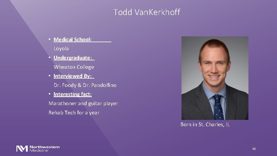 Todd Van. Kerkhoff • Medical School: Loyola • Undergraduate: Wheaton College • Interviewed By: