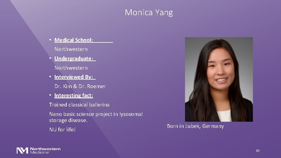 Monica Yang • Medical School: Northwestern • Undergraduate: Northwestern • Interviewed By: Dr. Kim