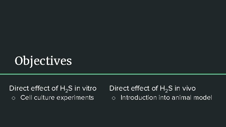 Objectives Direct effect of H 2 S in vitro o Cell culture experiments Direct