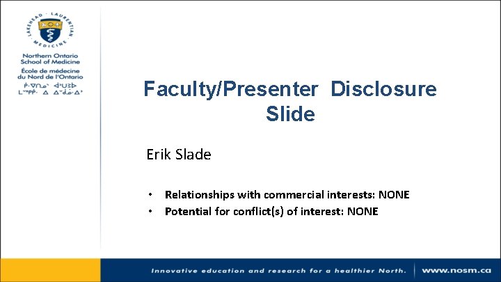 Faculty/Presenter Disclosure Slide Erik Slade • Relationships with commercial interests: NONE • Potential for