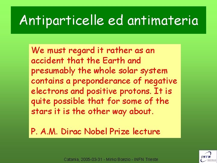 Antiparticelle ed antimateria We must regard it rather as an accident that the Earth