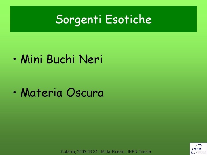 Sorgenti Esotiche • Mini Buchi Neri • Materia Oscura Catania, 2005 -03 -31 -