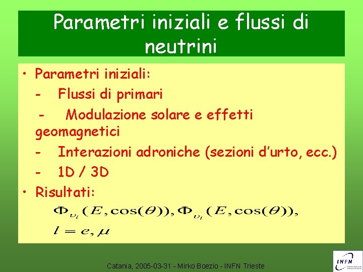 Parametri iniziali e flussi di neutrini • Parametri iniziali: - Flussi di primari -