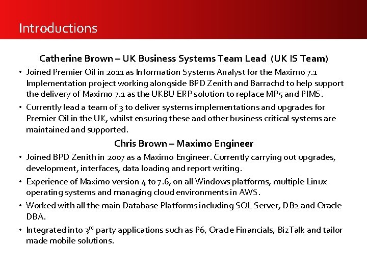 Introductions Catherine Brown – UK Business Systems Team Lead (UK IS Team) • Joined
