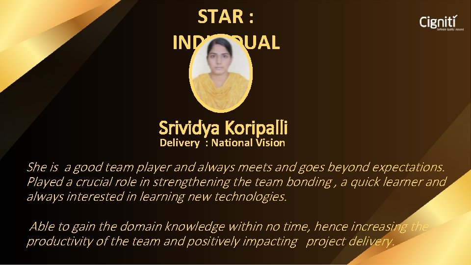STAR : INDIVIDUAL Srividya Koripalli Delivery : National Vision She is a good team