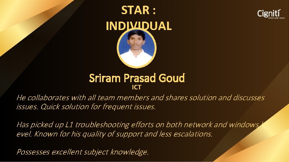 STAR : INDIVIDUAL Sriram Prasad Goud ICT He collaborates with all team members and