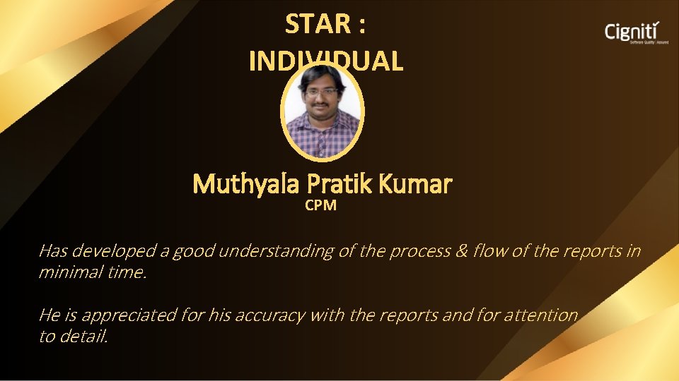 STAR : INDIVIDUAL Muthyala Pratik Kumar CPM Has developed a good understanding of the