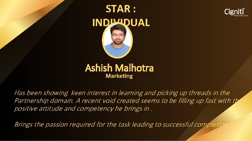 STAR : INDIVIDUAL Ashish Malhotra Marketing Has been showing keen interest in learning and