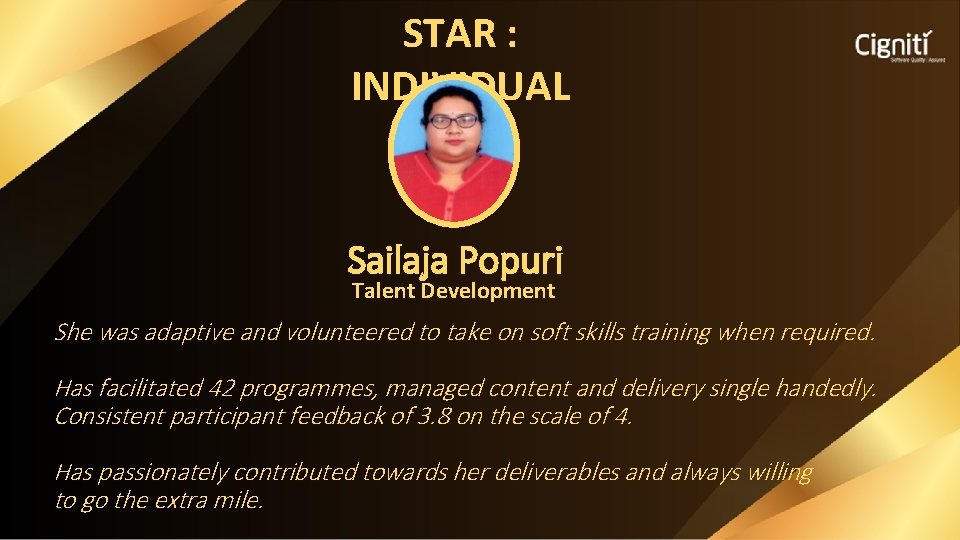 STAR : INDIVIDUAL Sailaja Popuri Talent Development She was adaptive and volunteered to take