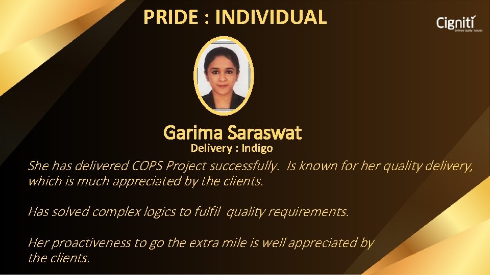 PRIDE : INDIVIDUAL Garima Saraswat Delivery : Indigo She has delivered COPS Project successfully.
