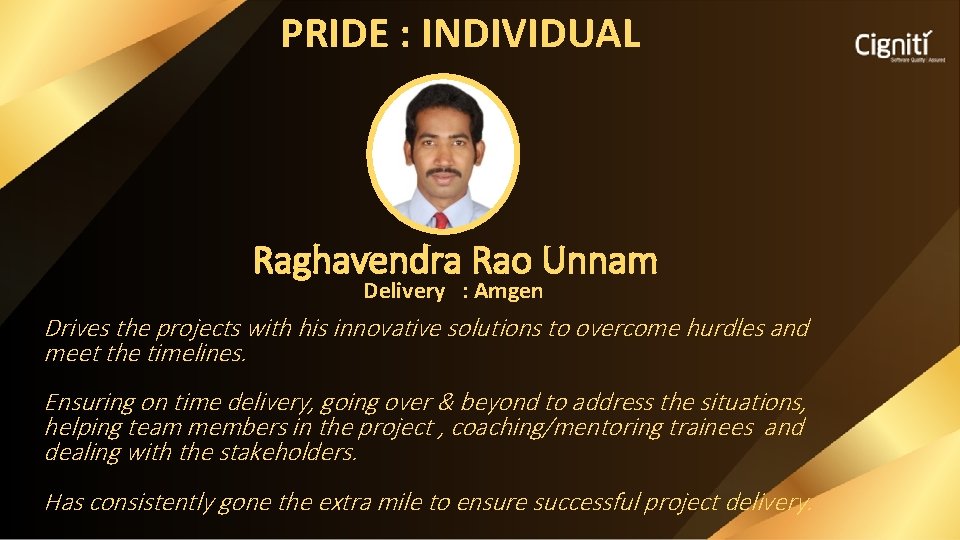 PRIDE : INDIVIDUAL Raghavendra Rao Unnam Delivery : Amgen Drives the projects with his